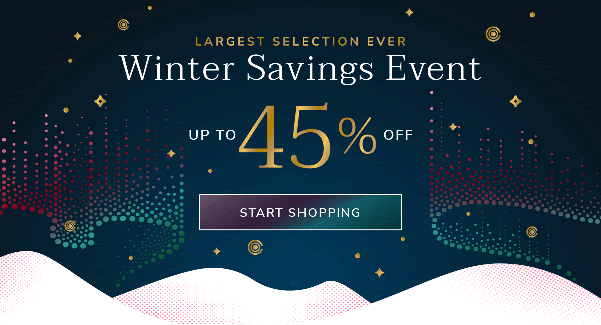 LARGEST SELECTION EVER - Winter Savings Event - Up to 45% Off - START SHOPPING