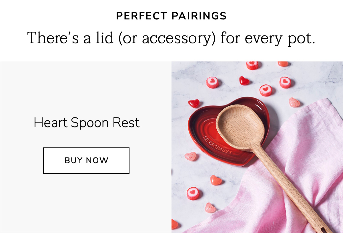 Perfect Pairings: There’s a lid (or accessory) for every pot. Heart Spoon Rest - BUY NOW