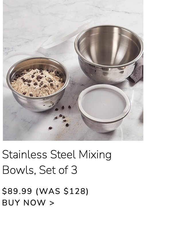 Stainless Steel Mixing Bowls, Set of 3 $89.99 (Was $128) - BUY NOW