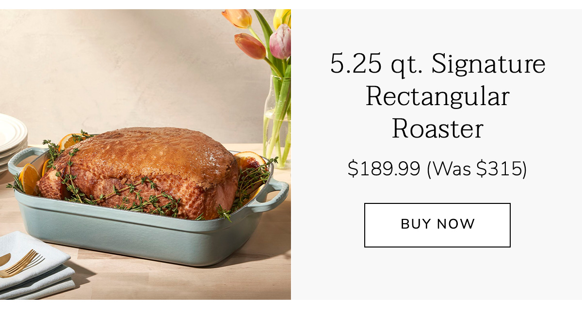 5.25 qt. Signature Rectangular Roaster $189.99 (Was $315) - BUY NOW
