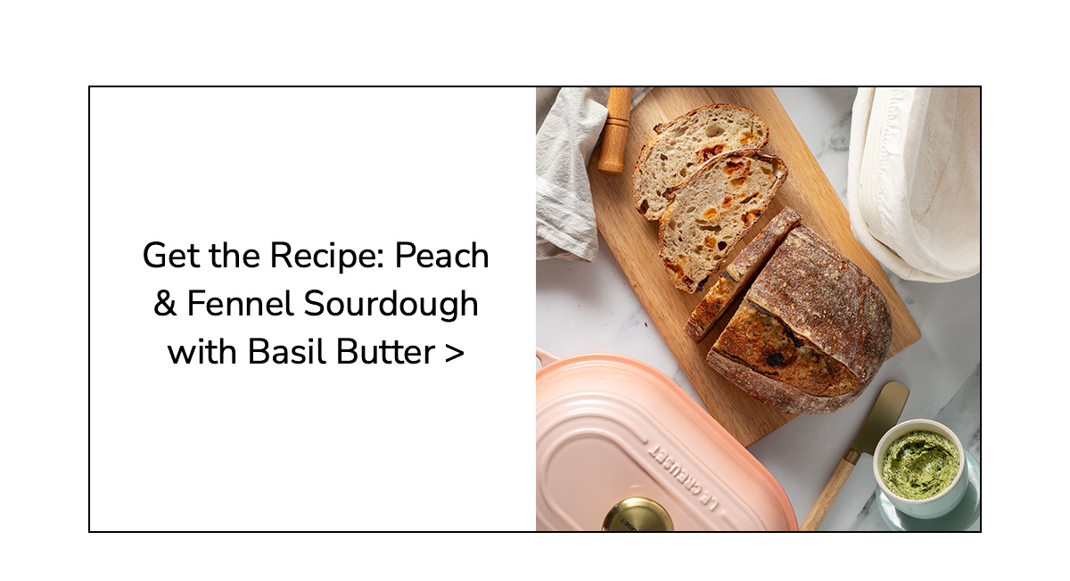 Get the Recipe: Peach & Fennel Sourdough with Basil Butter - BUY NOW