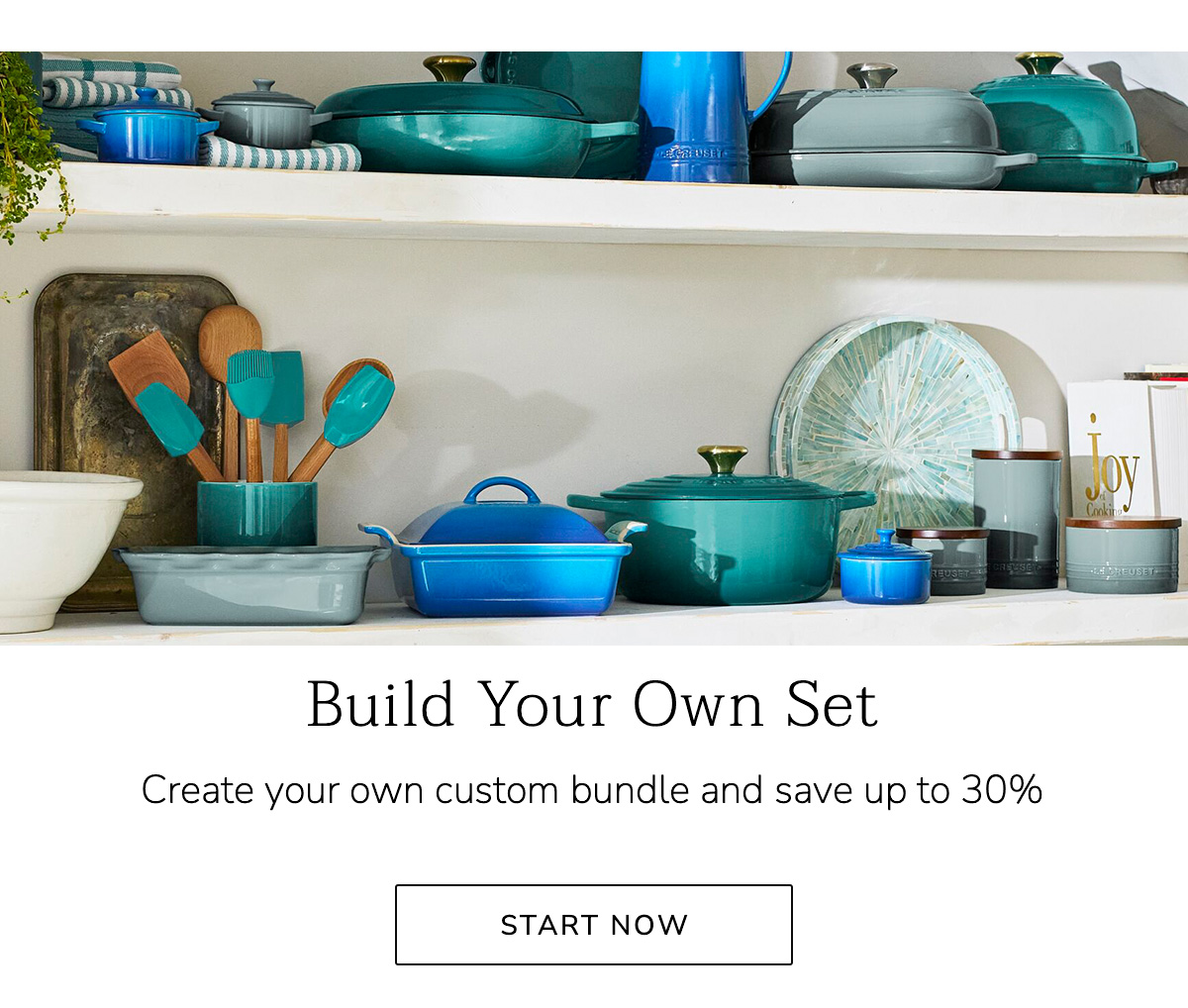 Build Your Own Set: Create your own custom bundle and save up to 30% START NOW
