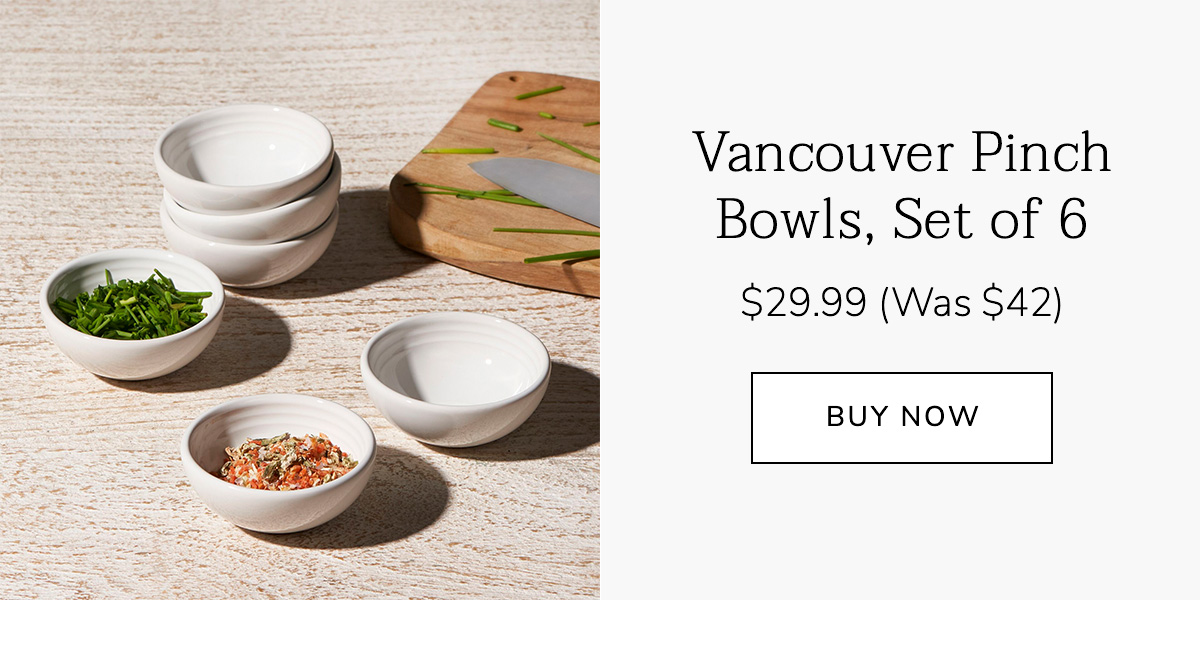Vancouver Pinch Bowls, Set of 6 $29.99 (Was $42) - BUY NOW