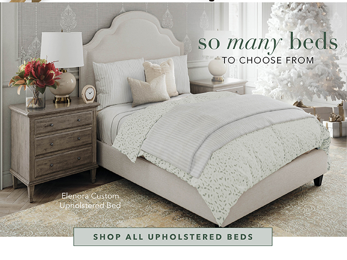 So many beds to choose from | Shop all Upholstered Beds >