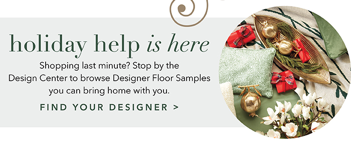 Holiday help is here | Find your Designer >