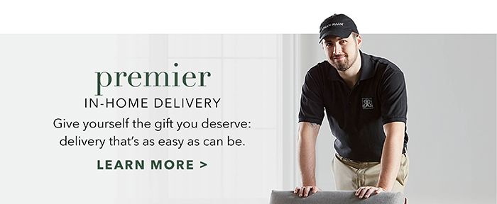 Premier in-home delivery | Learn more >