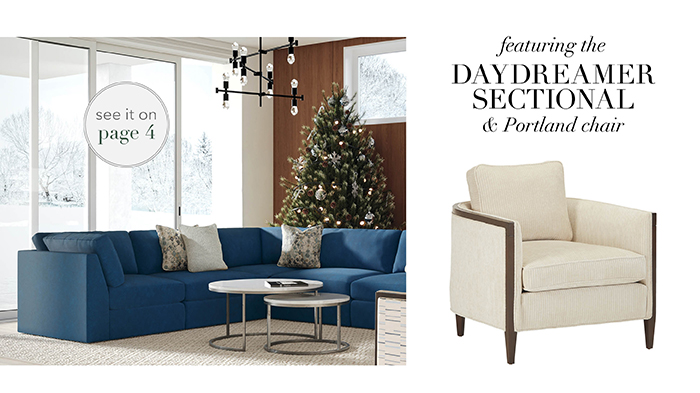 Featuring the DAYDREAMER SECTIONAL & PORTLAND CHAIR | See pg 4 >