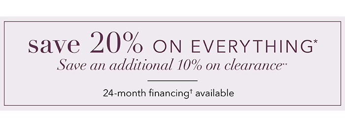 Save 20% on everything* | Save an additional 10% on clearance**