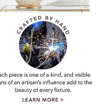 Crafted by hand | Learn more >