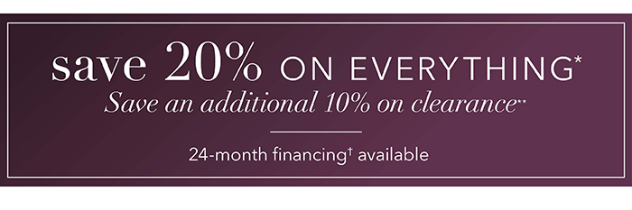 Save 20% on everything* | Save an additional 10% on clearance**