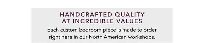 Handcrafted quality at incredible values