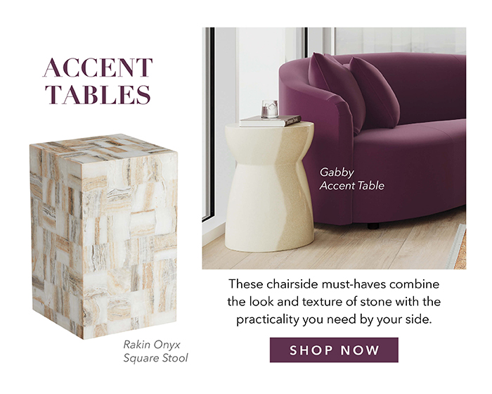 ACCENT TABLES | Shop now >