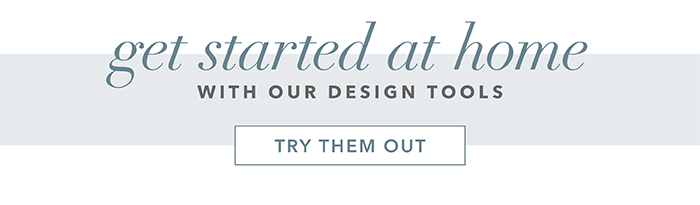 Get started at home with our design tools | Try them out >