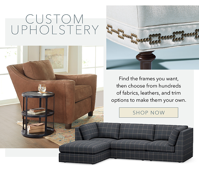 CUSTOM UPHOLSTERY | Shop now >