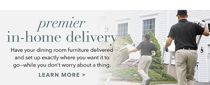 Premier in-home delivery | Learn more >