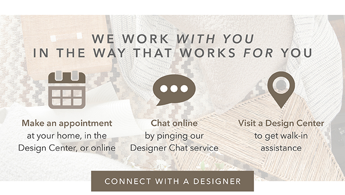 We work in a way that works for you | Connect with a designer >