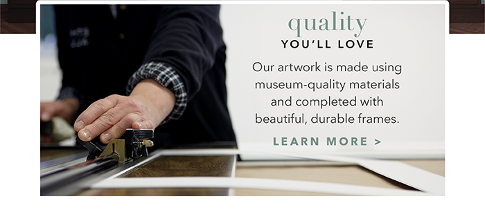 Quality you’ll love | Learn more >