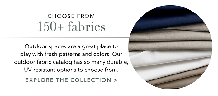 Choose from 150+ fabrics | Explore the collection >
