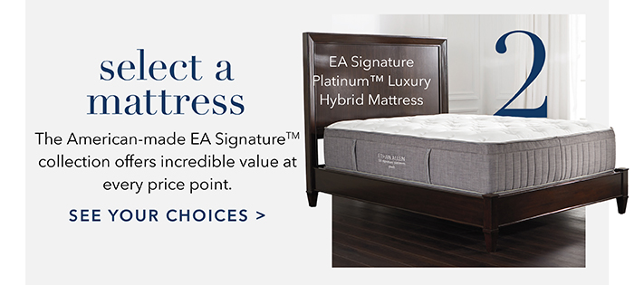 2: Select a Mattress | See your choices >