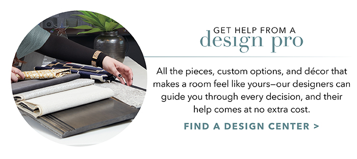 Get help from a design pro | Find a Design Center >