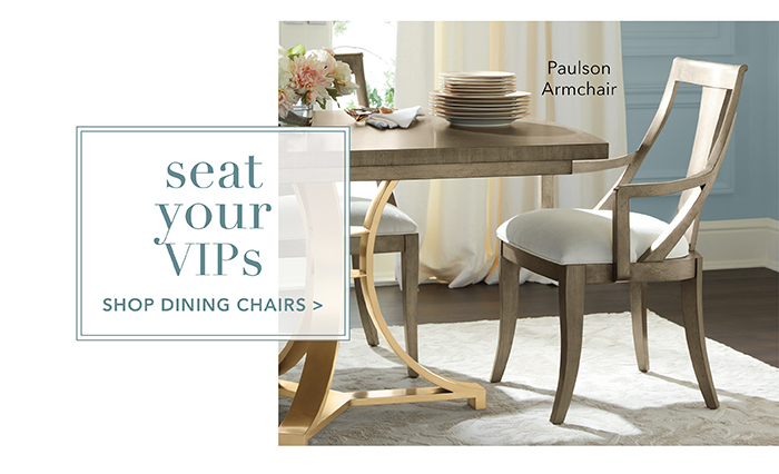 Seat your VIPs | Shop Dining Chairs >