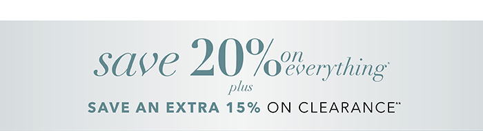 Save 20% on everything*