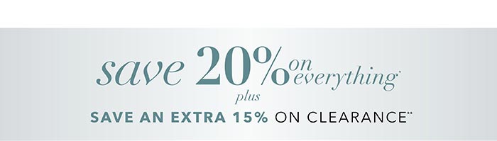Save up to 20* | Save an extra 10% on clearance**