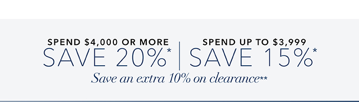 Spend $4,000 or more save 20%* | Spend up to $3,999 save 15%*