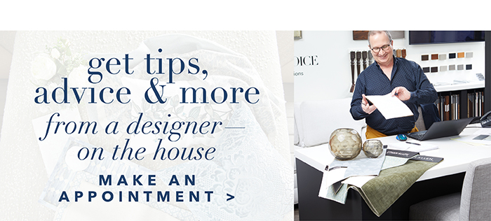 Get designer tips, advice & more | Make an appointment >