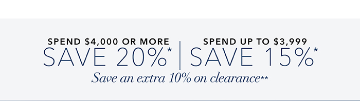 Spend $4,000 or more save 20%* | Spend up to $3,999 save 15%*