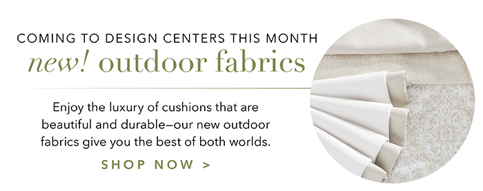 Check out our new outdoor fabrics >
