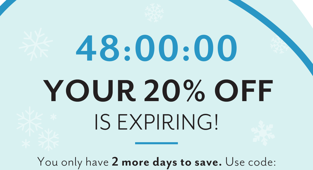 Your 20% off is expiring! You only have 2 more days to save. Use code: