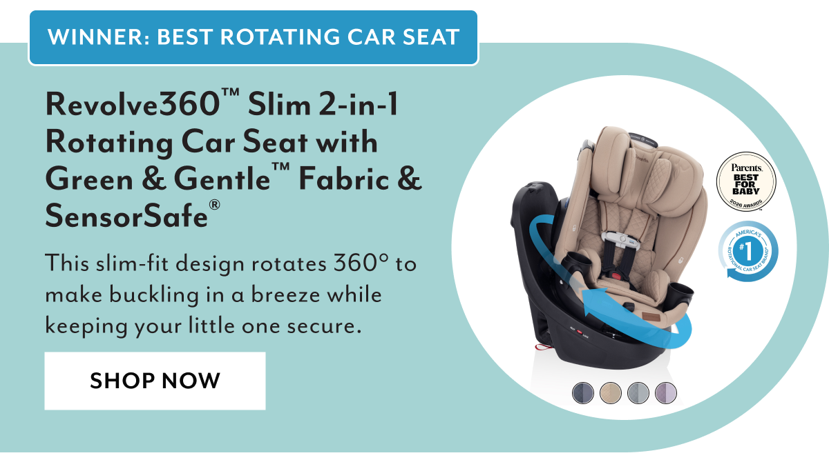 WINNER: BEST ROTATING CAR SEAT | Revolve360™ Slim 2-in-1 Rotating Car seat with Green & Gentle™ Fabric & SensorSafe® | This slim-fit design rotates 360° to make buckling in a breeze while keeping your little one secure. | SHOP NOW