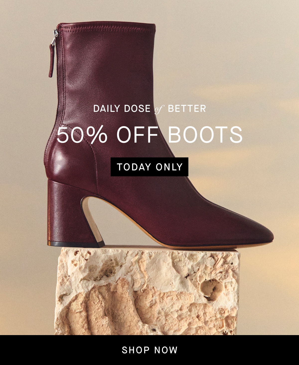 Image | Daily Dose Of Better | 50% Off Boots | Today Only  | Shop Now