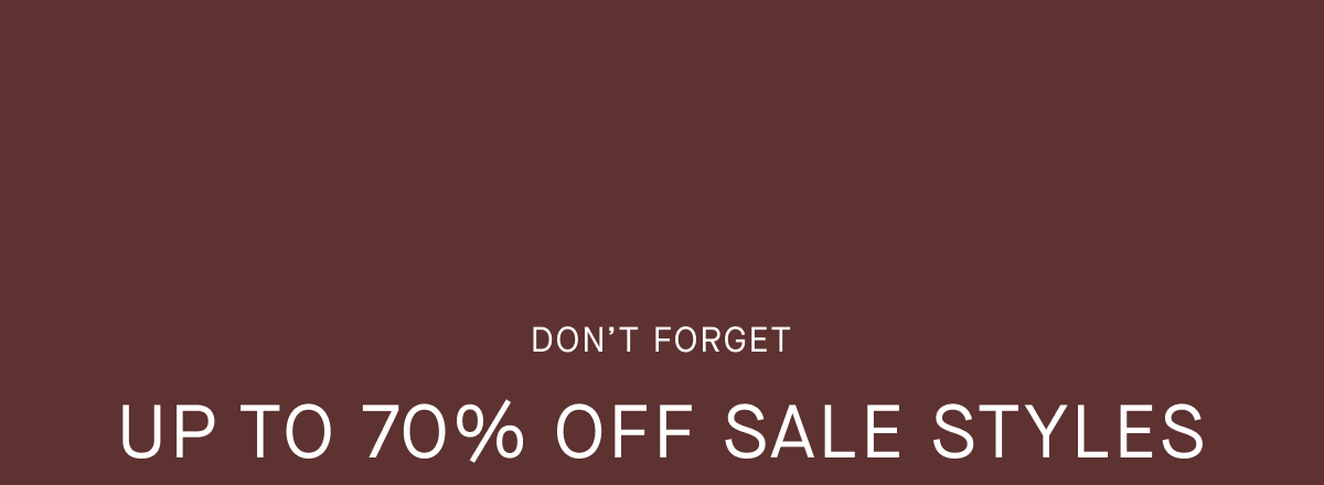 Don’t Forget | Up to 70% Off Sale Styles