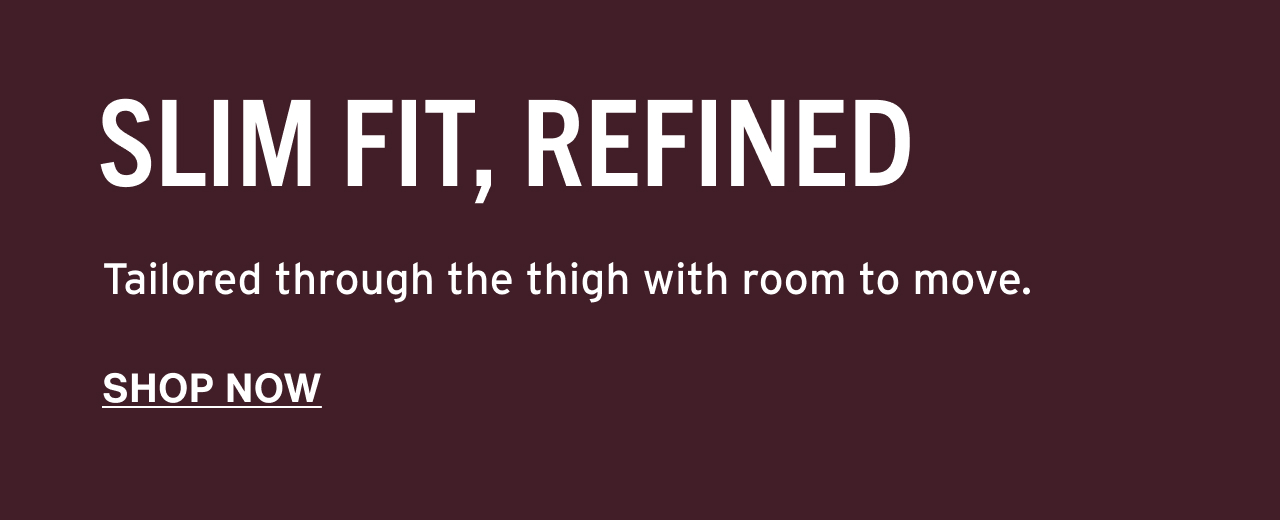 SLIM FIT REFINED