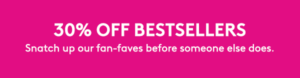 30% OFF BESTSELLERS
