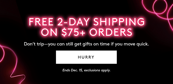 FREE 2-DAY SHIPPING ON $75+ ORDERS