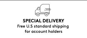 SPECIAL DELIVERY | Free U.S. standard shipping for account holders