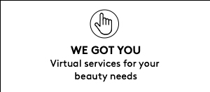 WE GOT YOU | Virtual services for your beauty needs