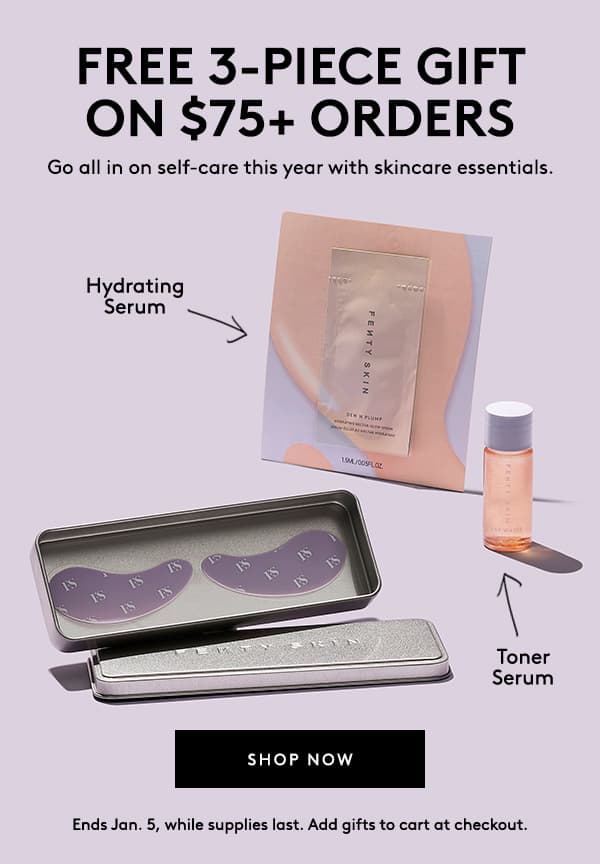 FREE 3-PIECE GIFT ON $75+ ORDERS | Go all in on self-care this year with skincare essentials. | Hydrating Serum | Toner | Ends Jan. 5, while supplies last. Add gifts to cart at checkout.
