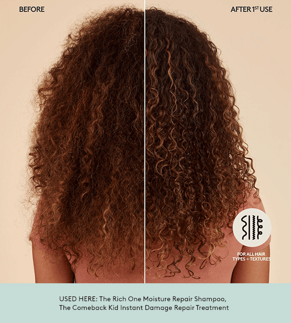 BEFORE | AFTER | FOR ALL HAIR TYPES + TEXTURES | USED HERE: The Rich One Moisture Repair Shampoo, The Comeback Kid Instant Damage Repair Treatment