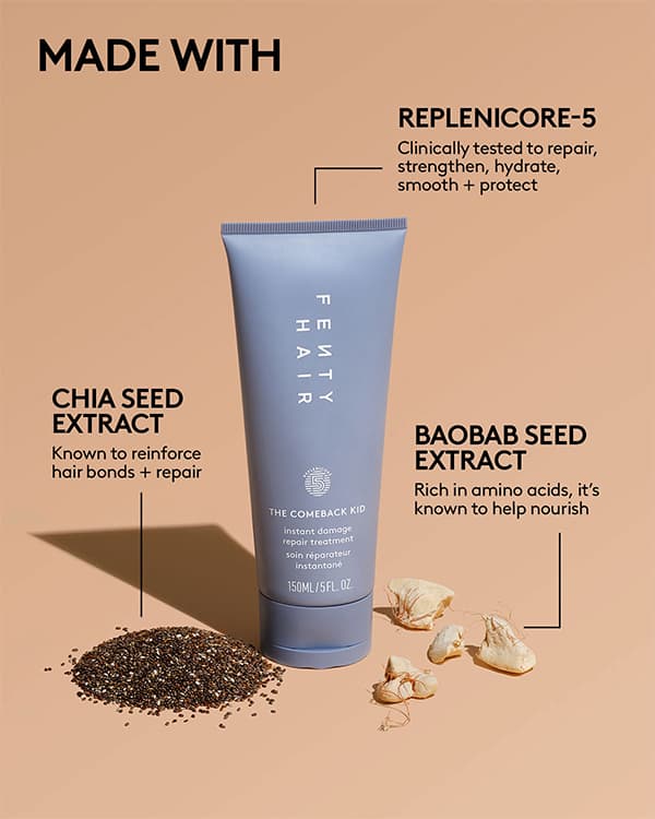 MADE WITH | REPLENICORE-5 Clinically tested to repair, strengthen, hydrate, smooth + protect | CHIA SEED EXTRACT Known to reinforce hair bonds + repair | BAOBAB SEED Rich in amino acids, it's known to help nourish