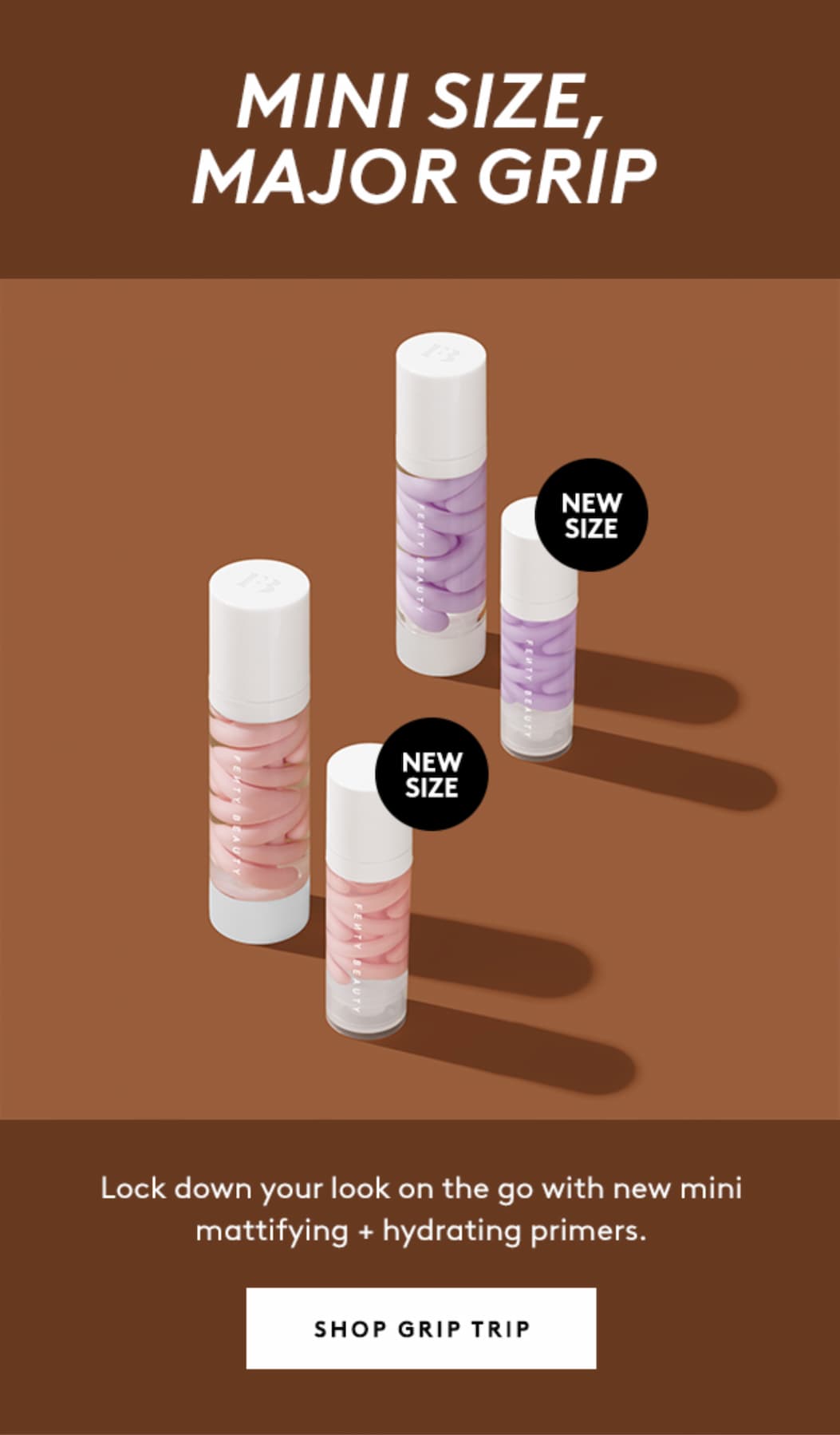 MINI SIZE, MAJOR GRIP | NEW SIZE | Lock down your look on the go with new mini mattifying + hydrating primers. | SHOP GRIP TRIP