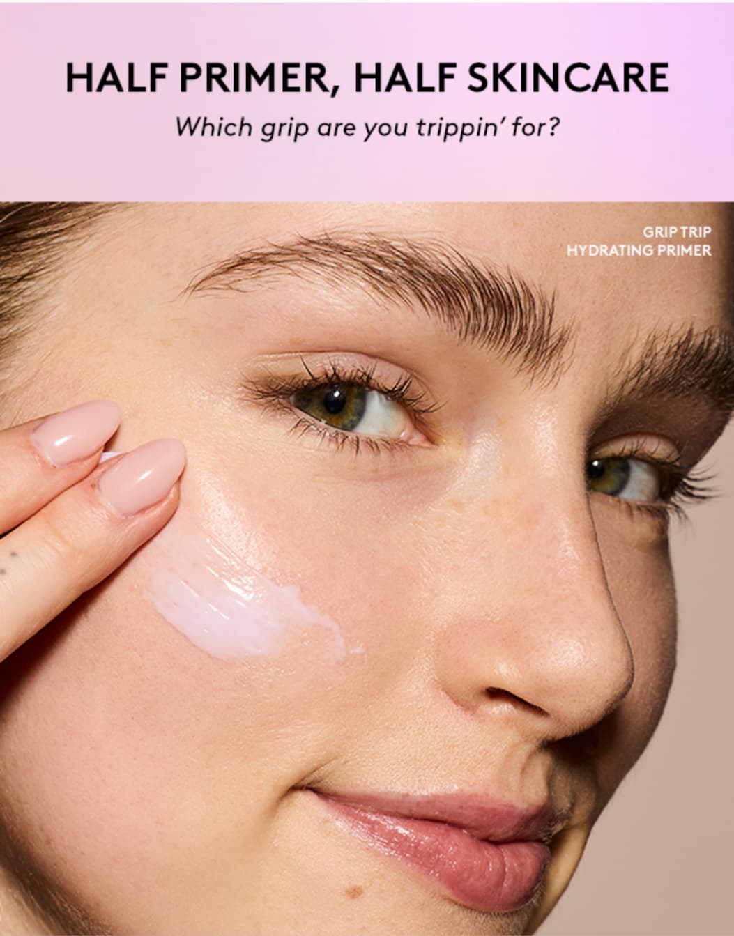 HALF PRIMER, HALF SKINCARE | Which grip are you trippin' for? | GRIP TRIP HYDRATING PRIMER