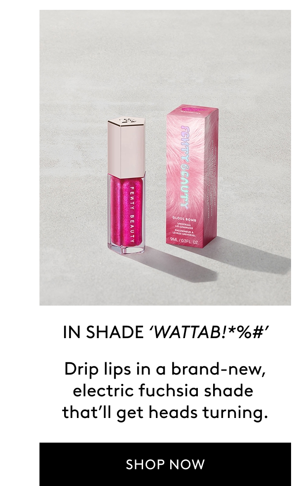 IN SHADE 'WATTAB!*%#' Drips lips in a brand-new, electric fuchsia shade that'll get heads turning. SHOP NOW