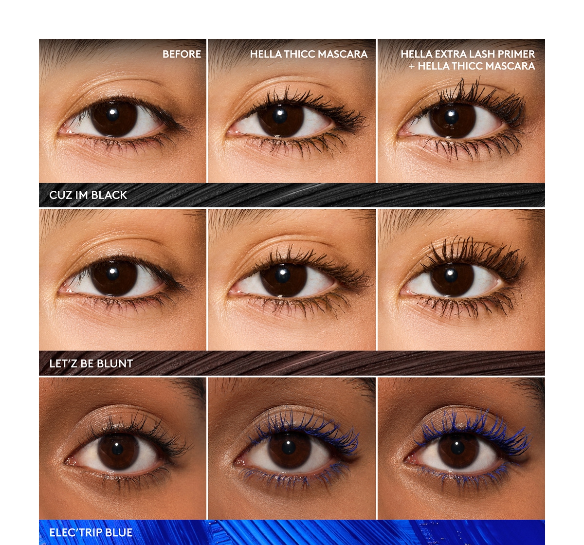BEFORE HELLA THICC MASCARA HELLA EXTRA LASH PRIMER + HELLA THICC MASCARA CUZ IM BLACK LET'Z BE BLUNT ELEC'TRIP BLUE