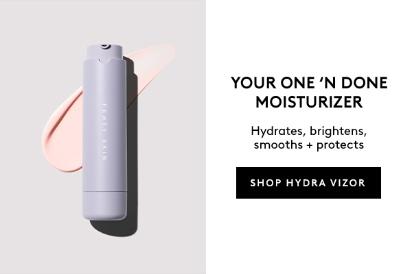 YOUR ONE'N DONE MOISTURIZER Hydrates, brightens, smooths + protects SHOP HYDRA VIZOR
