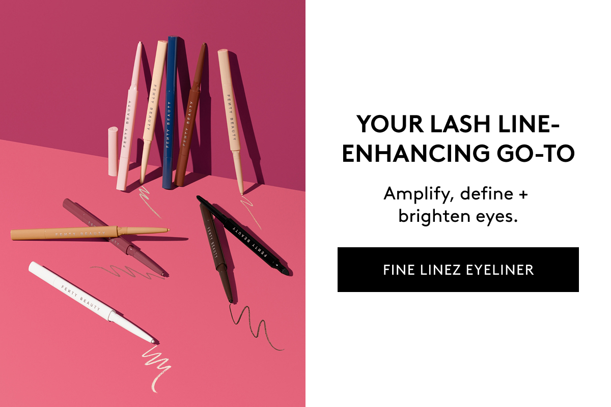 YOUR LASH LINE-ENHANCING GO-TO Amplify, define + brighten eyes FINE LINEZ EYELINER