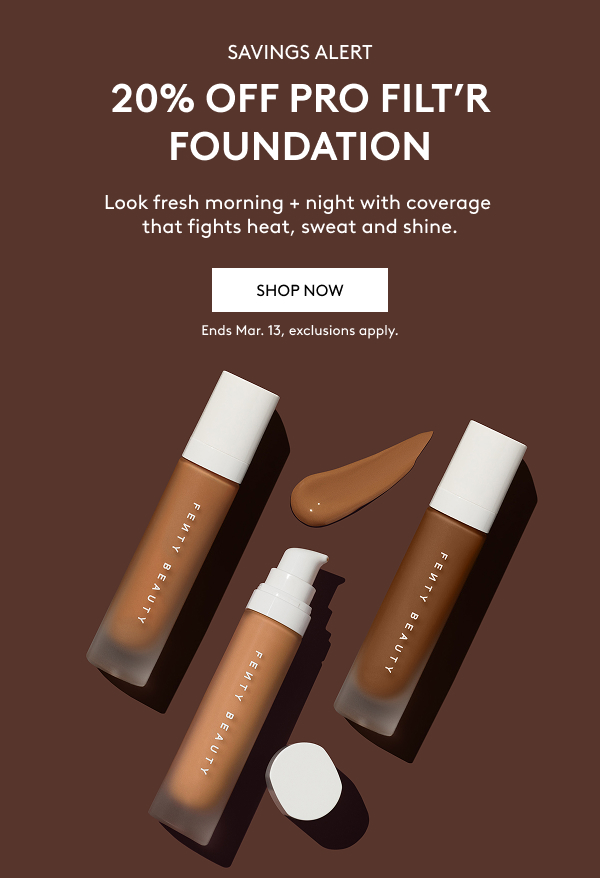 SAVINGS ALERT 20% OFF PRO FILT'R FOUNDATION Look fresh morning + night with coverage that fights heat, sweat and shine. SHOP NOW Ends Mar. 13, exclusions apply.